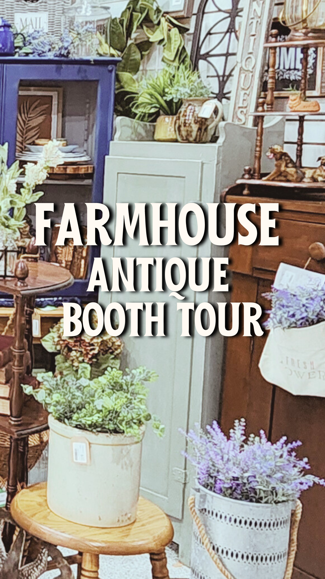 FARMHOUSE ANTIQUE BOOTH TOUR